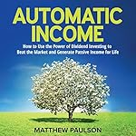 How to Use the Power of Dividend Investing to Beat the Market and Generate Passive Income for Life - Matthew Paulson