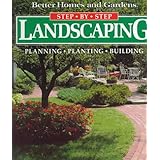 step by step landscaping planning planting building better homes and gardens