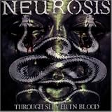Through Silver in Blood - Neurosis