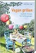 Vegan grillen: Köstliche Rezepte fürs Grillvergnügen