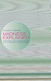 Madness Explained: Psychosis and Human Nature