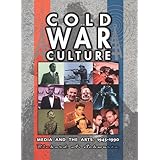 cold war culture media and the arts 1945 1990 cold war america