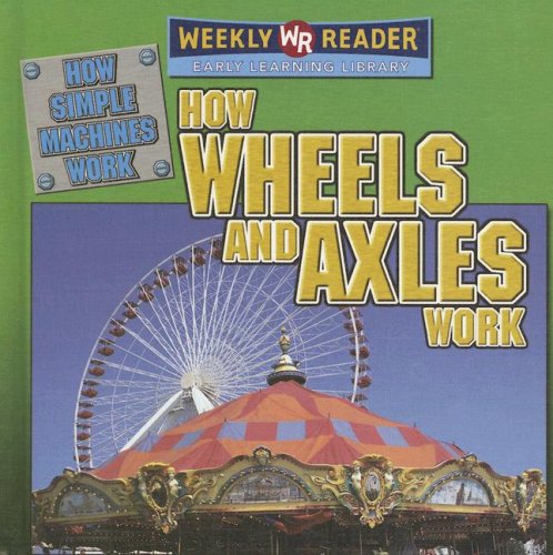 Books: How Wheels And Axles Work  How Simple Machines Work 