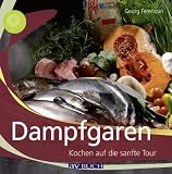 Dampfgaren: Kochen auf die sanfte Tour