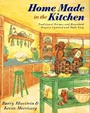  : Home Made in the Kitchen: Traditional Recipes and Household Projects Updated and Made Easy