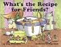 What's the Recipe for Friends?
