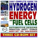 2007 Complete Guide to Hydrogen Energy and Fuel Cells: Automotive Designs, Production, Safety, Storage, Energy Department, DOD, and NASA Research (Three CD-ROM Set)
