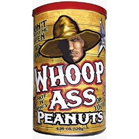 Whoop Ass Peanuts - Don't make me open this can of Whoop Ass on you! If you do, tell them to open a beverage 'cause you're gonna need it. Enjoy these hot 'n' spicy peanuts loaded with habanero.