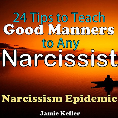 Narcissism Epidemic: 24 Tips to Teach Good Manners to Any Narcissist: Transcend Mediocrity, Book 161