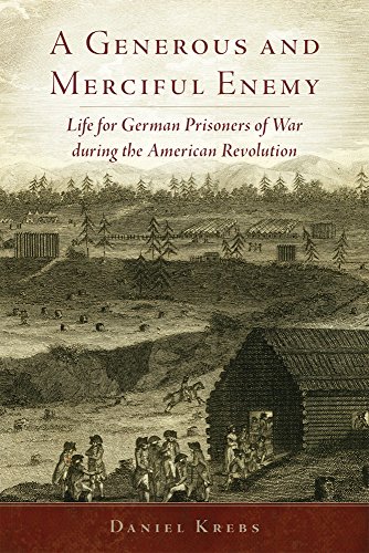 A Generous and Merciful Enemy: Life for German Prisoners of War during the American Revolution (Campaigns and Commanders Series)