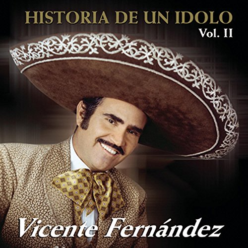 Vicente Fernandez - istoria de un �dolo Vol. II - Zortam Music