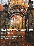 Gateway to land law : how to think and reason like a land lawyer