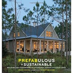 Prefabulous and Sustainable: Building and Customizing an Affordable, Energy-Efficient Home