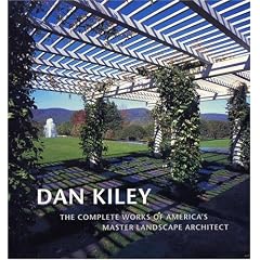 Dan Kiley: The Complete Works of America's Master Landscape Architect