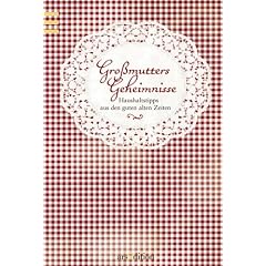 Gro�mutters Geheimnisse. Haushaltstipps aus den guten alten Zeiten