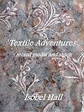 Textile adventures : mixed media and stitch