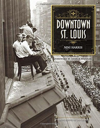 Downtown St. Louis, by NiNi Harris, Foreword by Charlie Brennan, Photo Editing by Don Korte