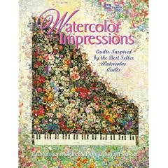 Watercolor Impressions : Quilts Inspired by the Bestseller Watercolor Quilts
