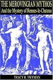 The Merovingian Mythos and the Mystery of Rennes-le-Chateau