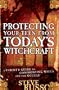 Protecting Your Teen from Today's Witchcraft: A Parent's Guide to Confronting Wicca and the Occult