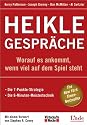 Heikle Gespr&auml;che: Worauf es ankommt, wenn viel auf dem Spiel steht. Die 7-Punkte-Strategie. Die 6-Minuten-Meistertechnik