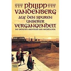 Auf den Spuren unserer Vergangenheit: Die gr��ten Abenteuer der Arch�ologie: Die gr�ssten Abenteuer der Arch�ologie