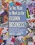 So You Want to Work in the Fashion Business?: A Practical Look at Apparel Product Development and Global Manufacturing