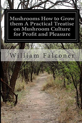 Mushrooms How to Grow them A Practical Treatise on Mushroom Culture for Profit and Pleasure