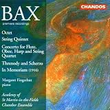 Bax: Octet/String Quintet/Concerto/Threnody & Scherzo/In Memoriam