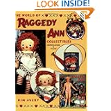 The World of Raggedy Ann Collectibles Identification & Value by Kim Avery