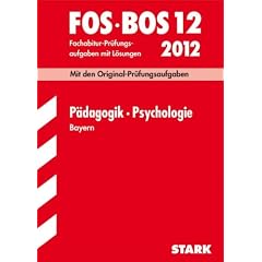 Abschluss-Pr�fungsaufgaben Fachoberschule /Berufsoberschule Bayern: Abschluss-Pr�fungsaufgaben FOS/BOS Bayern; P�dagogik � Psychologie FOS/BOS 12 / ... Fachabitur-Pr�fungsaufgaben mit L�sungen.