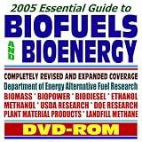 2005 Essential Guide to Biofuels and Bioenergy, Completely Revised and Expanded Coverage: Department of Energy Alternative and Renewable Fuel Research, ... Department Biofuel Research (DVD-ROM)