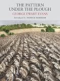The pattern under the plough : aspects of the folk life of East Anglia