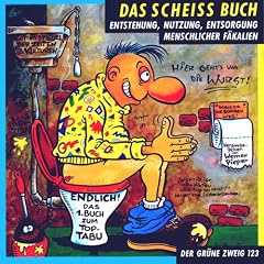 Das Scheiss Buch: Entstehung, Nutzung, Entsorgung menschlicher F�kalien