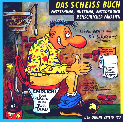 Synergia Das Scheiss Buch: Entstehung, Nutzung, Entsorgung menschlicher F&auml;kalien