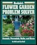 Rodale's Flower Garden Problem Solver: Annuals, Perennials, Bulbs, and Roses