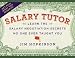 Salary Tutor: Learn the Salary Negotiation Secrets No One Ever Taught You