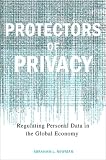 Protectors of Privacy: Regulating Personal Data in the Global Economy
