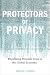 Book Protectors of Privacy: Regulating Personal Data in the Global Economy