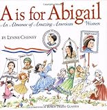 By Lynne Cheney - A is for Abigail: An Almanac of Amazing American Women (8/16/03)