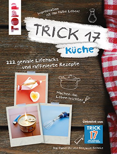 Trick 17 - Küche: 222 geniale Lifehacks und raffinierte Rezepte (German Edition)