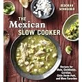 The Mexican Slow Cooker: Recipes for Mole, Enchiladas, Carnitas, Chile Verde Pork, and More Favorites