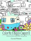 Color Me A Happy Camper II: Whimsical Stress Relieving Coloring Book
