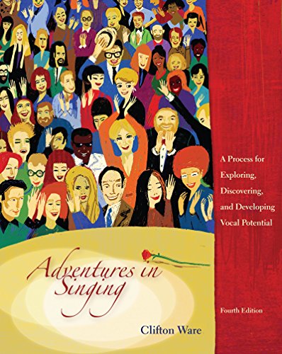 Adventures in Singing: A Process for Exploring, Discovering, and Developing Vocal Potential Adventures in Singing: A Process for Exploring, Discovering, and Developing Vocal Potential