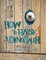 How to Raise a Dinosaur