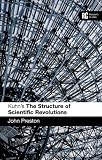Kuhn s The Structure of Scientific Revolutions : A Reader s Guide