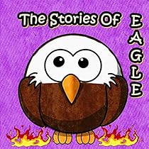 Children's Books: The Stories of Eagle: Picture books for kids,Children's Stories with Moral Lessons,Early Readers, Bedtime Stories For Kids,Books For Kids,Beginner Reader Books (ages 3-8) Children's Books: The Stories of Eagle: Picture books for kids,Children's Stories with Moral Lessons,Early Readers, Bedtime Stories For Kids,Books For Kids,Beginner Reader Books (ages 3-8)