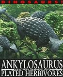 Ankylosaurus and Other Armored and Plated Herbivores (Dinosaurs!)