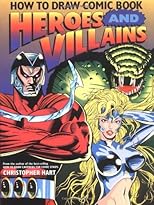 How to Draw Comic Book Heroes and Villains (Christopher Hart Titles)