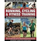 the complete practical encyclopedia of running cycling  fitness training step by step instructions training